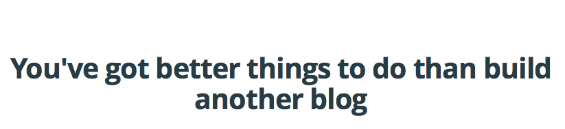 You’ve got better things to do than build another blog